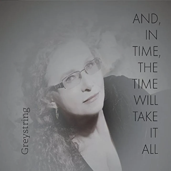 Greystring – And, in time, the time will take it all